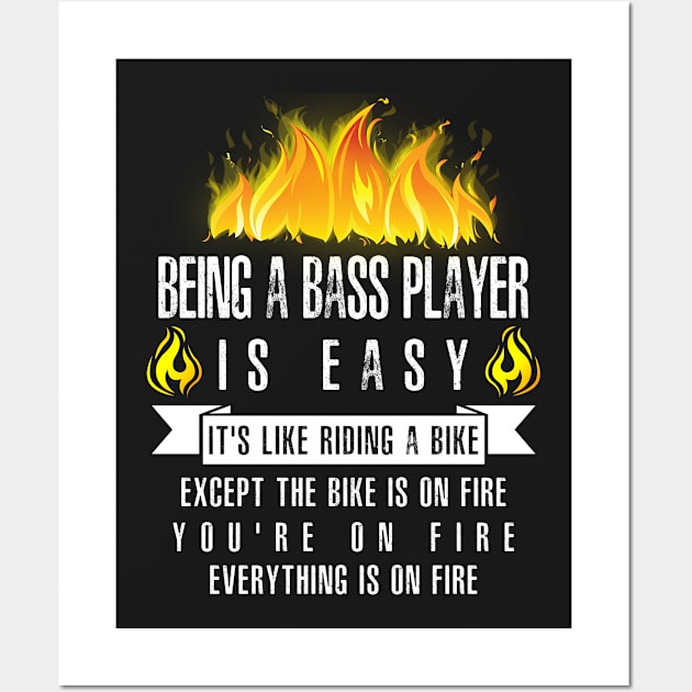 Being a Bass Player Is Easy (Everything Is On Fire) Wall Art by helloshirts